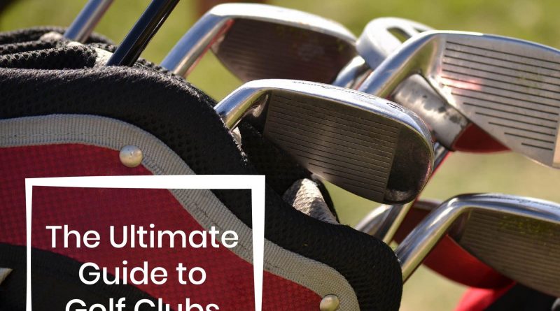 The Ultimate Guide to Golf Clubs