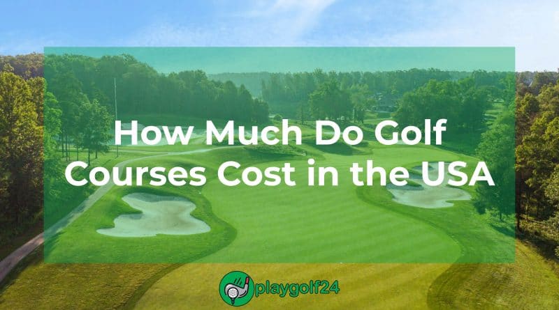 How Much Do Golf Courses Cost in the USA