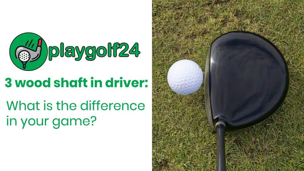 3 wood shaft in driver What is the difference in your game? Blog By